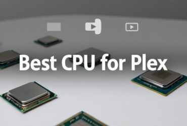 Best CPU for Plex