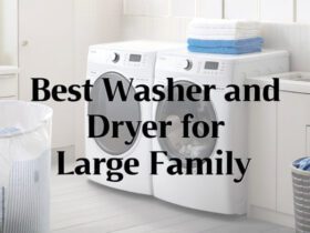 Best Washer and Dryer for Large Family